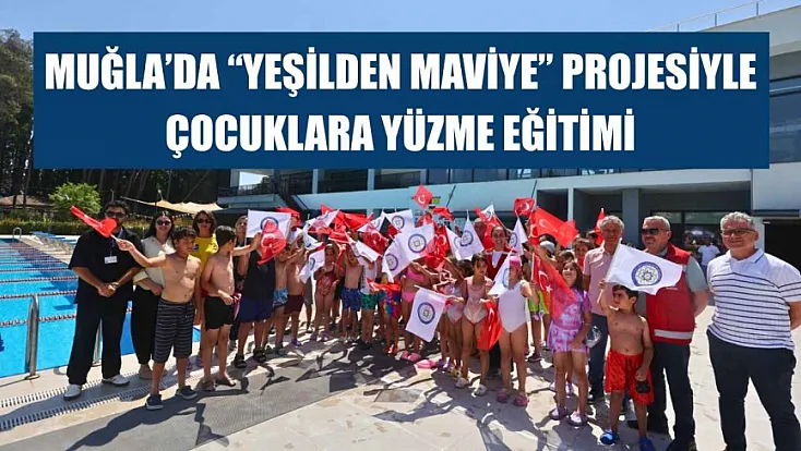 Muğla'da 'Yeşilden Maviye' Projesiyle Çocuklara Yüzme Eğitimi