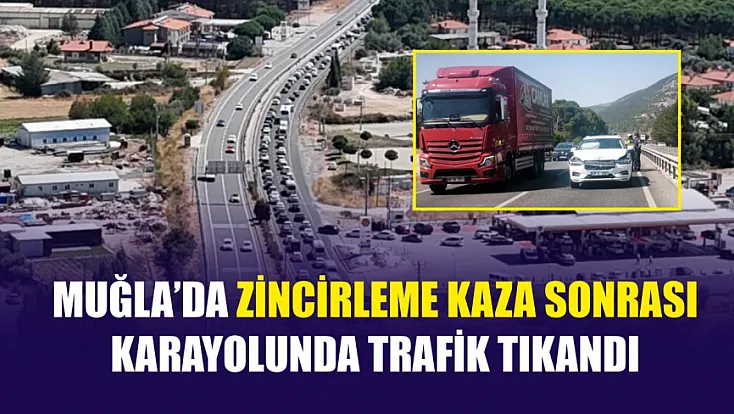 Muğla’da zincirleme kaza sonrası karayolunda trafik tıkandı
