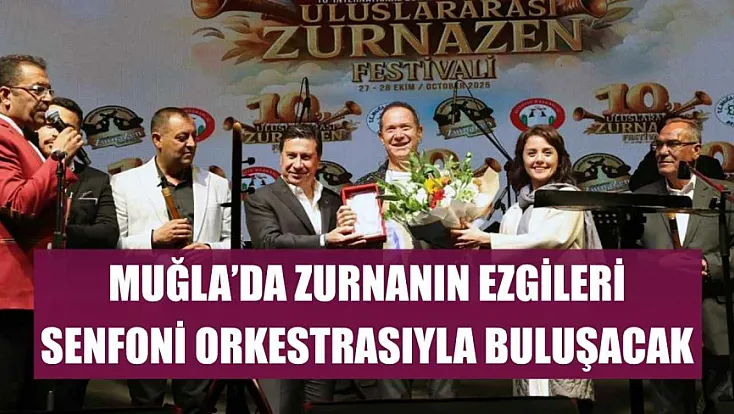 Muğla'da zurnanın ezgileri senfoni orkestrasıyla buluşacak