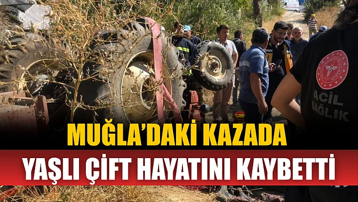 Muğla’daki kazada yaşlı çift hayatını kaybetti
