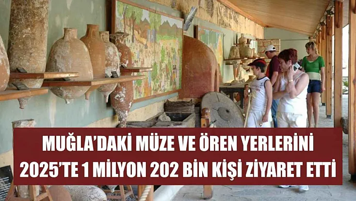 Muğla’daki müze ve ören yerlerini 2025’te 1 milyon 202 bin kişi ziyaret etti