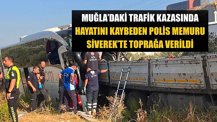 Muğla'daki trafik kazasında hayatını kaybeden polis memuru Siverek'te toprağa verildi