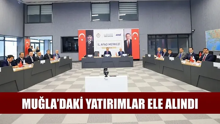 Muğla’daki yatırımlar ele alındı