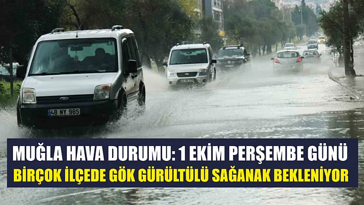 Muğla hava durumu: 1 Ekim Perşembe günü birçok ilçede gök gürültülü sağanak bekleniyor