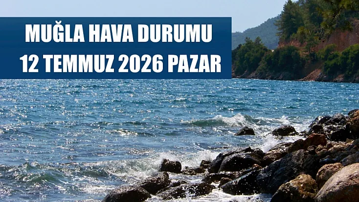 Muğla Hava Durumu 12 Temmuz 2026 Pazar