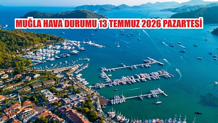Muğla Hava Durumu 13 Temmuz 2026 Pazartesi