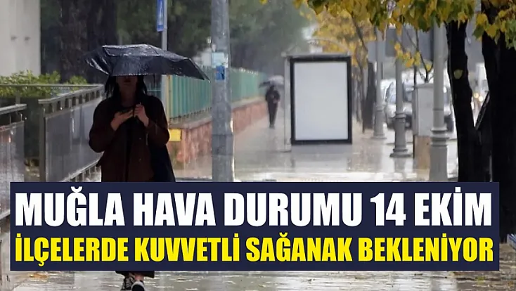Muğla hava durumu 14 Ekim: İlçelerde kuvvetli sağanak bekleniyor