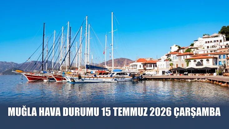 Muğla Hava Durumu 15 Temmuz 2026 Çarşamba