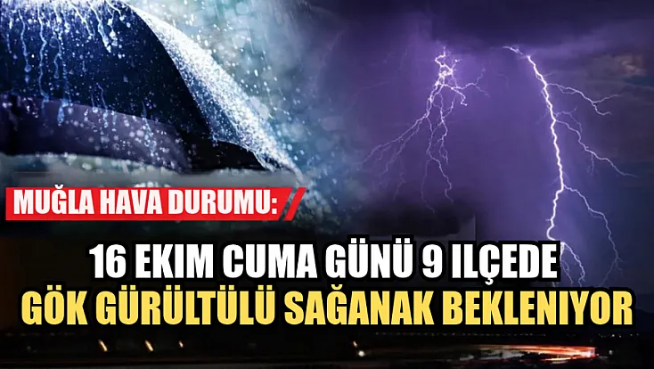 Muğla hava durumu: 16 Ekim Cuma günü 9 ilçede gök gürültülü sağanak bekleniyor