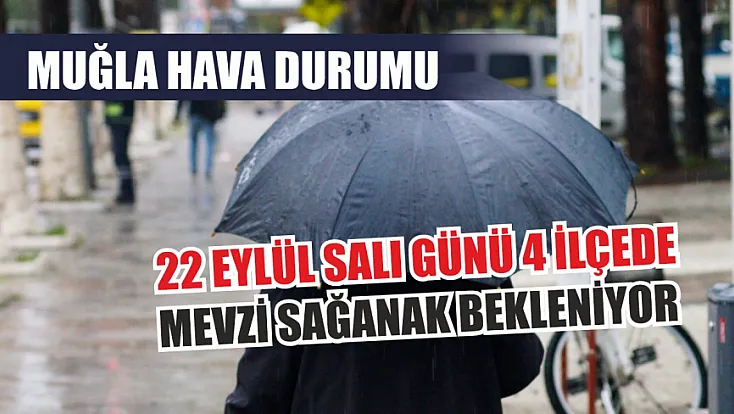Muğla hava durumu: 22 Eylül Salı günü 4 ilçede mevzi sağanak bekleniyor