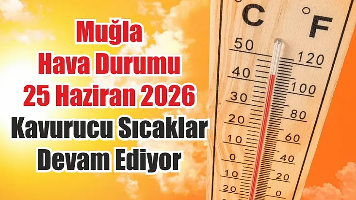 Muğla Hava Durumu 25 Haziran 2026: Kavurucu Sıcaklar Devam Ediyor