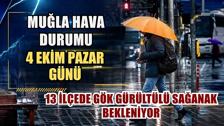 Muğla hava durumu: 4 Ekim Pazar günü 13 ilçede gök gürültülü sağanak bekleniyor