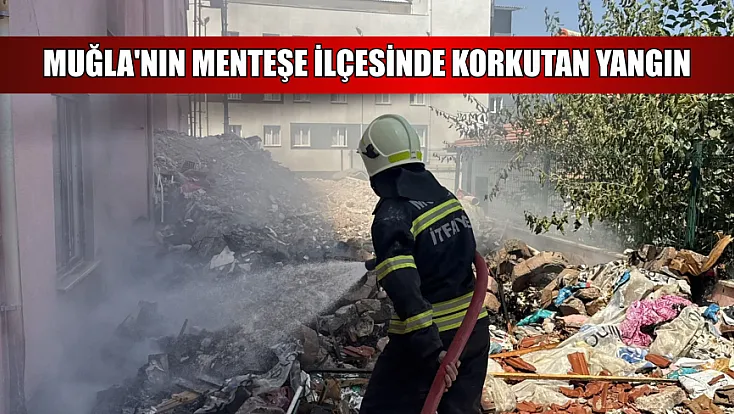 Muğla'nın Menteşe ilçesinde korkutan yangın