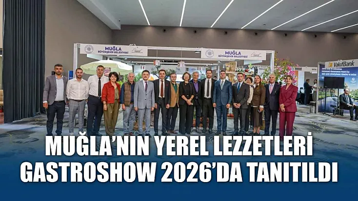 Muğla’nın Yerel Lezzetleri GastroShow 2026’da Tanıtıldı