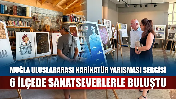 Muğla Uluslararası Karikatür Yarışması sergisi 6 ilçede sanatseverlerle buluştu