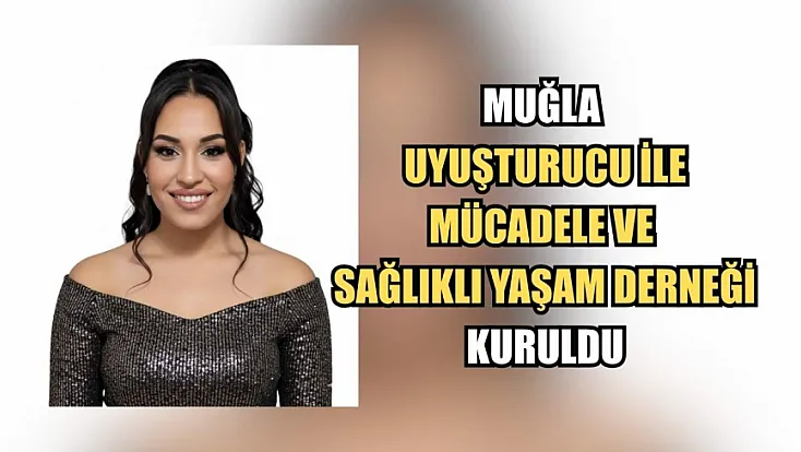 Muğla Uyuşturucu ile Mücadele ve Sağlıklı Yaşam Derneği Kuruldu