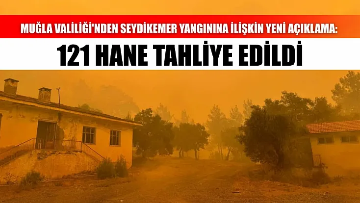 Muğla Valiliği'nden Seydikemer Yangınına İlişkin Yeni Açıklama: 121 Hane Tahliye Edildi