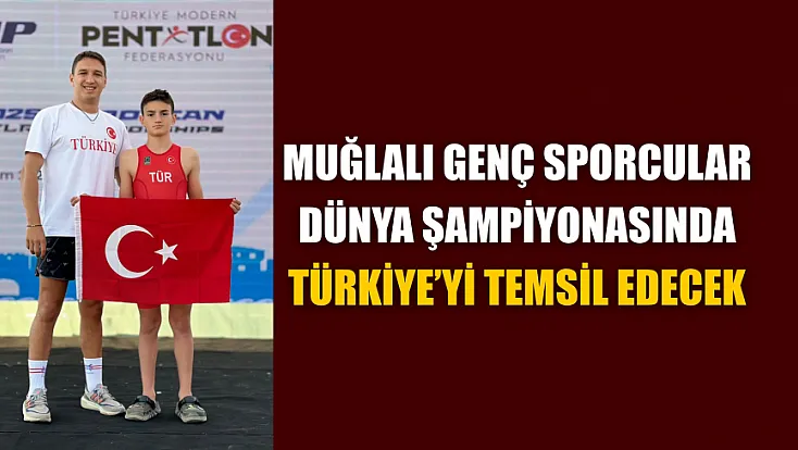 Muğlalı genç sporcular dünya şampiyonasında Türkiye’yi temsil edecek