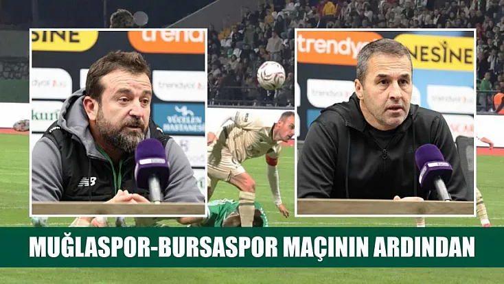Muğlaspor-Bursaspor maçının ardından