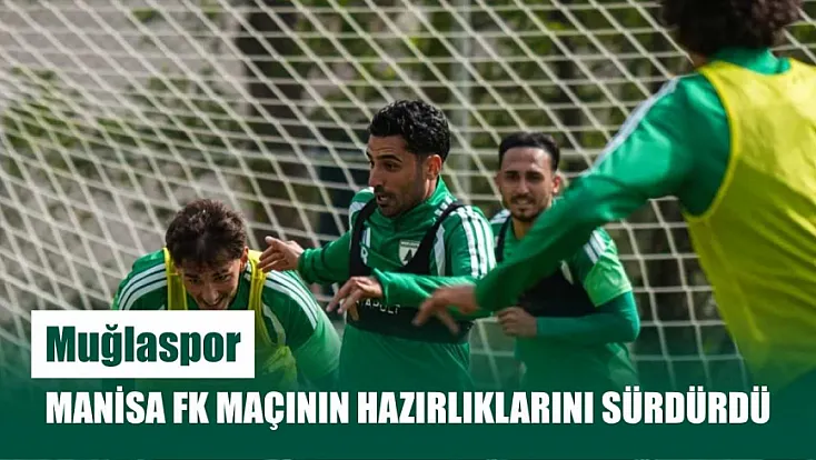 Muğlaspor, Manisa FK maçının hazırlıklarını sürdürdü