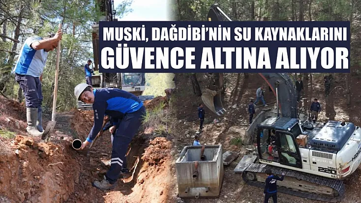 MUSKİ, Dağdibi’nin su kaynaklarını güvence altına alıyor