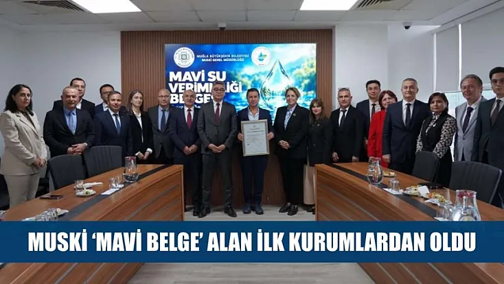 MUSKİ ‘Mavi Belge’ alan ilk kurumlardan oldu