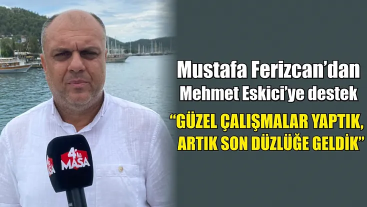 Mustafa Ferizcan’dan Mehmet Eskici’ye destek: 'Güzel çalışmalar yaptık, artık son düzlüğe geldik'