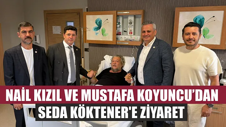 Nail Kızıl ve Mustafa Koyuncu'dan Seda Köktener'e ziyaret