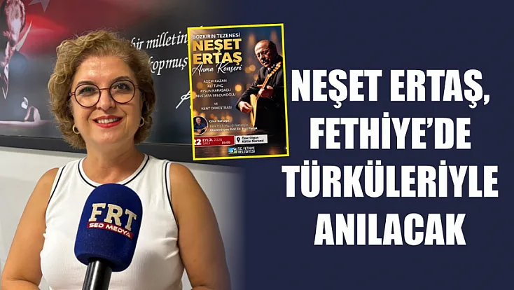 Neşet Ertaş, Fethiye’de türküleriyle anılacak