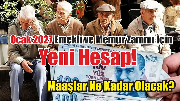 Ocak 2027 emekli ve memur zammı için yeni hesap! Maaşlar ne kadar olacak?