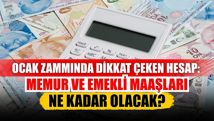 Ocak zammında dikkat çeken hesap: Memur ve emekli maaşları ne kadar olacak?