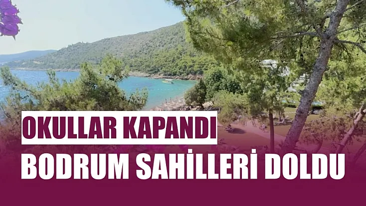 Okullar kapandı, Bodrum sahilleri doldu