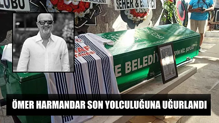 Ömer Harmandar Son Yolculuğuna Uğurlandı