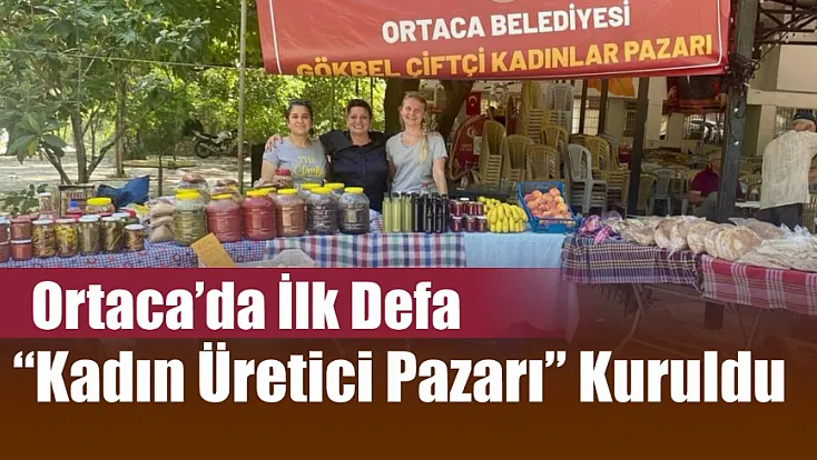 Ortaca’da ilk defa ‘Kadın Üretici Pazarı’ kuruldu