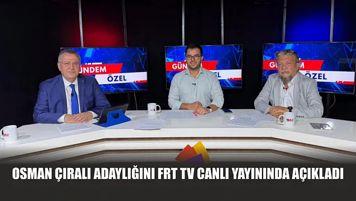 Osman Çıralı Adaylığını FRT TV Canlı Yayınında Açıkladı