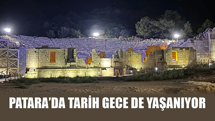 Patara’da Tarih Gece de Yaşanıyor