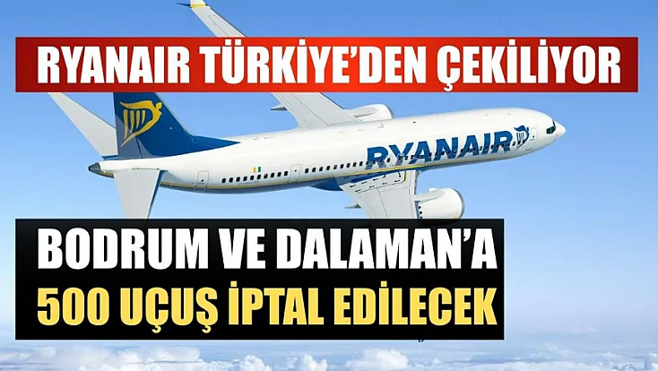 Ryanair Türkiye'den Çekiliyor: Bodrum ve Dalaman'a 500 Uçuş İptal Edilecek