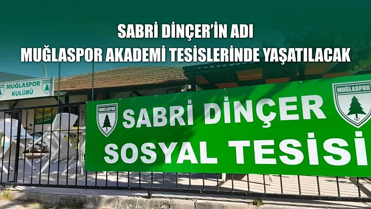 Sabri Dinçer’in Adı Muğlaspor Akademi Tesislerinde Yaşatılacak