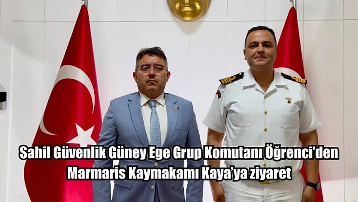 Sahil Güvenlik Güney Ege Grup Komutanı Öğrenci'den Marmaris Kaymakamı Kaya'ya ziyaret