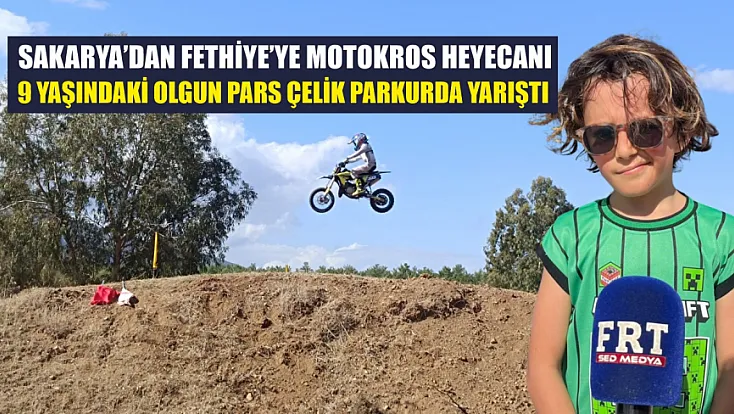 Sakarya’dan Fethiye’ye Motokros Heyecanı: 9 Yaşındaki Olgun Pars Çelik Parkurda Yarıştı