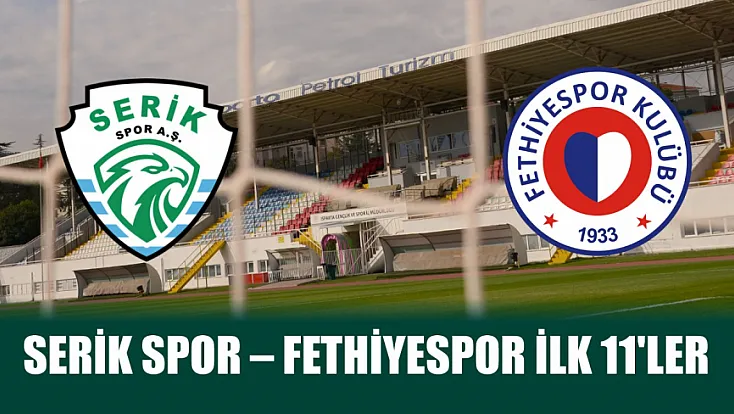 Serik Spor – Fethiyespor ilk 11'ler