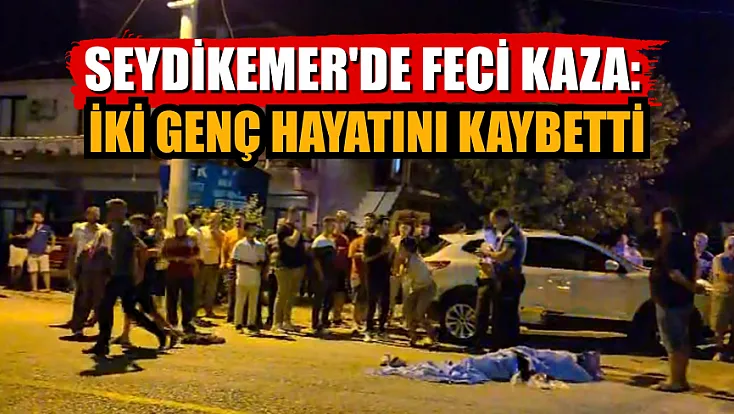 Seydikemer'de feci kaza: İki genç hayatını kaybetti