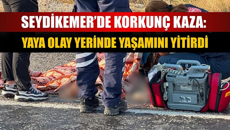 Seydikemer’de korkunç kaza: Yaya olay yerinde yaşamını yitirdi