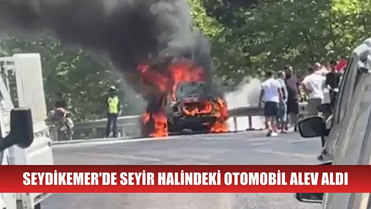Seydikemer'de seyir halindeki otomobil alev aldı