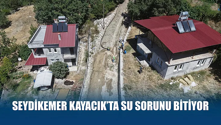 Seydikemer Kayacık’ta su sorunu bitiyor
