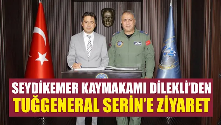 Seydikemer Kaymakamı Dilekli’den Tuğgeneral Serin’e ziyaret