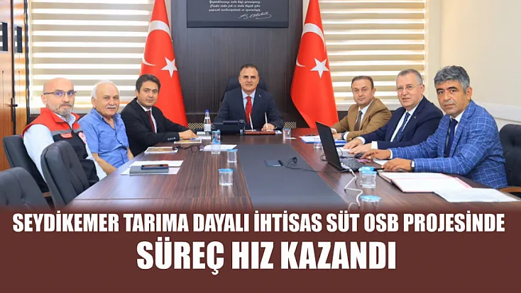 Seydikemer Tarıma Dayalı İhtisas Süt OSB Projesinde Süreç Hız Kazandı