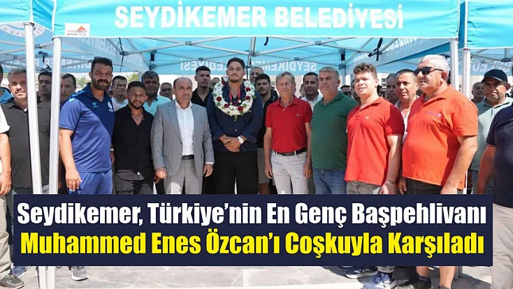 Seydikemer, Türkiye’nin En Genç Başpehlivanı Muhammed Enes Özcan’ı Coşkuyla Karşıladı
