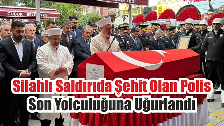Silahlı saldırıda şehit olan polis son yolculuğuna uğurlandı