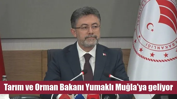 Tarım ve Orman Bakanı Yumaklı Muğla'ya geliyor